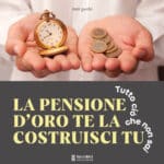 Privato: La pensione d’oro te la costruisci tu